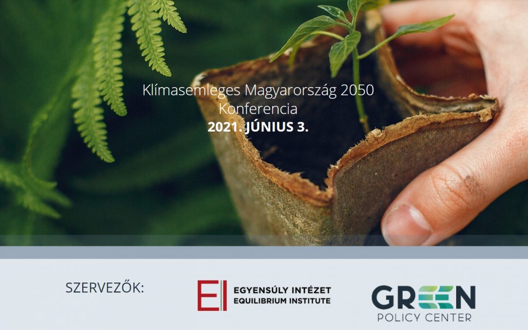 Klímasemleges Magyarország 2050 konferencia – Közös célért ellentétek helyett kompromisszumokat keresve